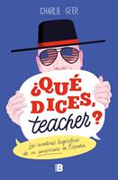   ¿Qué dices, teacher?
