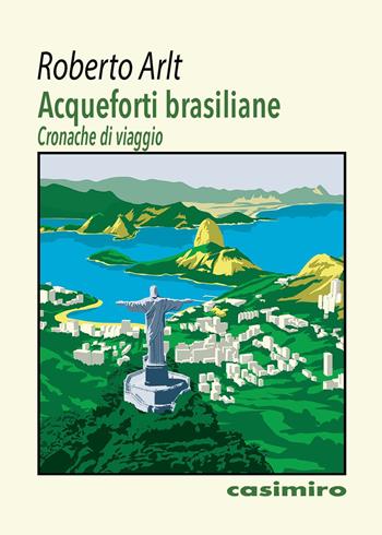 Acqueforti brasiliane - Roberto Arlt - Libro Casimiro 2022 | Libraccio.it