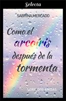   Como el arco&iacute;ris despu&eacute;s de la tormenta (Serie Dos Amigas 1)