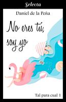   No eres tú, soy yo (Tal para cual 1)