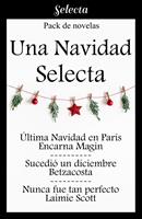   Una Navidad Selecta (Pack con: &Uacute;ltima Navidad en Par&iacute;s | Sucedi&oacute; un diciembre | Nunca fue tan perfecto)