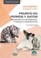Guía Servet de Manejo Clínico. Prurito en perros y gatos: diagnóstico diferencial y manejo terapéutico.