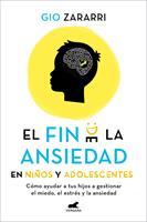   El fin de la ansiedad en niños y adolescentes: Cómo ayudar a tus hijos a gestionar los miedos, el estrés y la ansiedad