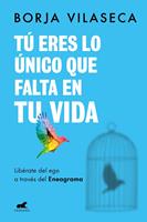 Tú eres lo único que falta en tu vida. Libérate del ego a través del Eneagrama