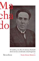   El nombre y la obra de Antonio Machado dentro de las coordenadas del franquismo