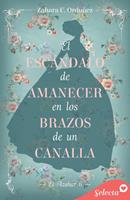   El escándalo de amanecer en los brazos de un canalla (El azahar 6)