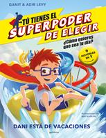   T&uacute; tienes el Superpoder de Elegir 2 - Dani est&aacute; de vacaciones