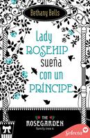  Lady Rosehip sue&ntilde;a con un pr&iacute;ncipe (The Rosegarden Family Tree 6)