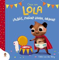   ¡Adiós, pañal! ¡Hola, orinal! (Crece con Lola)