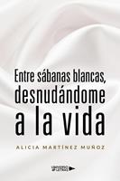   Entre s&aacute;banas blancas, desnud&aacute;ndome a la vida