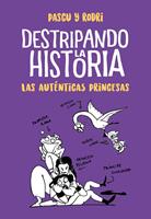   Destripando la historia - Las aut&eacute;nticas princesas