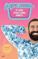   Te odio, pero como amigo