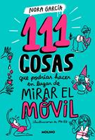   111 cosas que podr&iacute;as hacer en lugar de mirar el m&oacute;vil (111 cosas)