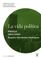  La vida pol&iacute;tica. M&eacute;xico (1960-2000)