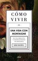 Cómo vivir. Una vida con Montaigne