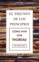   El triunfo de los principios. Cómo vivir con Thoreau
