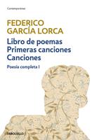   Libro de poemas | Primeras canciones | Canciones (Poesía completa 1)
