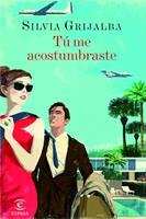   T&uacute; me acostumbraste