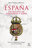   Espa&ntilde;a. Un relato de grandeza y odio