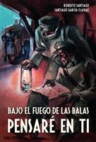  Bajo el fuego de las balas pensaré en ti