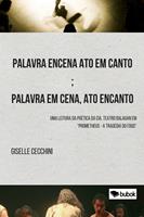   Palavra encena ato em canto; palavra em cena, ato encanto