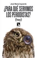   ¿Para qué servimos los periodistas? (hoy)