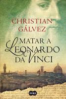   Matar a Leonardo da Vinci (Crónicas del Renacimiento 1)