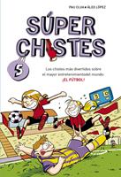   Súper Chistes 5 - Los chistes más divertidos sobre el mayor entretenimiento del mundo: ¡EL FÚTBOL!