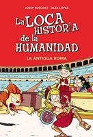 La Antigua Roma (La loca historia de la humanidad 2)