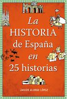   La historia de Espa&ntilde;a en 25 historias