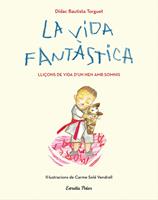   La vida fant&agrave;stica. Lli&ccedil;ons de vida d'un nen amb somnis