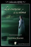   La esencia de tu alma (Secretos del alma 4)