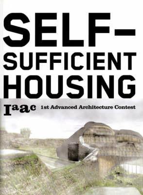 Self-sufficient housing: 1st advanced architecture contest - Lucas Capelli, Vicente Guallart - Libro Actar 2006 | Libraccio.it