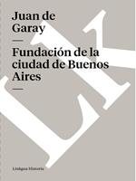   Fundaci&oacute;n de la ciudad de Buenos Aires por Juan de Garay