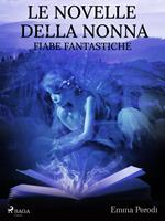   Le novelle della nonna. Fiabe fantastiche