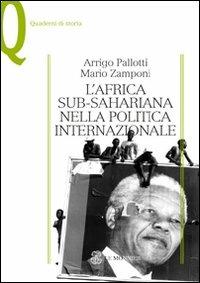 L' Africa sub-sahariana nella politica internazionale - Arrigo Pallotti, Mario Zamponi - Libro Mondadori Education 2010, Quaderni di storia | Libraccio.it
