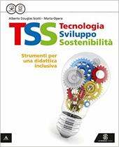 TSS. Tecnologia sviluppo sostenibilità. Didattica inclusiva. Con e-book. Con espansione online