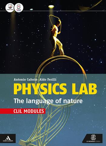 Physics lab. The language of nature. CLIL modules. Con e-book. Con espansione online - Antonio Caforio, Aldo Ferilli - Libro Mondadori Education 2017 | Libraccio.it