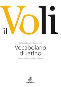 Il Voli. Vocabolario di latino. Latino-italiano, italiano-latino. Con schede grammaticali - Raffaello Bianchi, Onorio Lelli - Libro Le Monnier 2014, Dizionari | Libraccio.it
