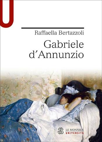 Gabriele d'Annunzio - Raffaella Bertazzoli - Libro Mondadori Education 2012, Univ. Strumenti/Leggere classici italiani | Libraccio.it