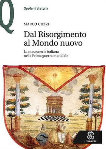 Dal Risorgimento al Mondo Nuovo. La massoneria italiana nella prima guerra mondiale - Marco Cuzzi - Libro Mondadori Education 2017, Quaderni di storia | Libraccio.it