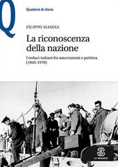 La riconoscenza della nazione. I reduci italiani fra associazioni e politica (1945-1970)