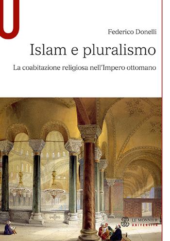 Islam e pluralismo. La coabitazione religiosa nell'Impero ottomano - Federico Donelli - Libro Mondadori Education 2017 | Libraccio.it