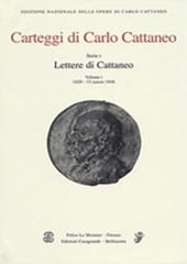 Carteggi di Carlo Cattaneo. Lettere di Cattaneo. Vol. 1