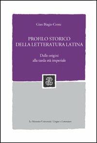 Profilo storico della letteratura latina. Dalle origini alla tarda età imperiale - Gian Biagio Conte - Libro Le Monnier 2014 | Libraccio.it