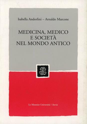 Medicina, medico e società nel mondo antico - Isabella Andorlini, Arnaldo Marcone - Libro Mondadori Education 2004 | Libraccio.it