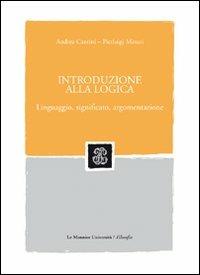 Introduzione alla logica. Linguaggio, significato, argomentazione - Andrea Cantini, P. Luigi Minari - Libro Mondadori Education 2009, Filosofia | Libraccio.it