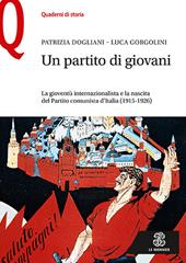 Un partito di giovani. La gioventù internazionalista e la nascita del Partito comunista d’Italia (1915-1926)