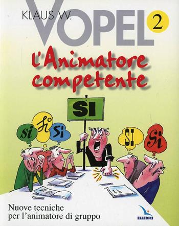 L'animatore competente. Nuove tecniche per l'animatore di gruppo. Vol. 2 - Klaus W. Vopel - Libro Editrice Elledici 1998, Sussidi di gruppo - Adolescenti - Giovani | Libraccio.it
