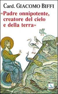 Padre onnipotente creatore del cielo e della terra - Giacomo Biffi - Libro Editrice Elledici 1998, Testi di teologia per tutti | Libraccio.it